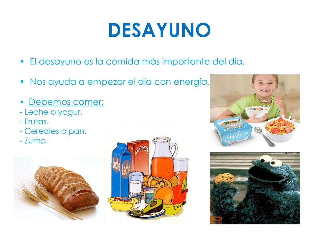 DESAYUNO El desayuno es la comida más importante del día.