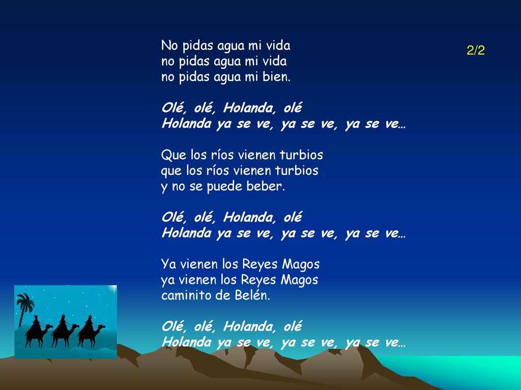 No pidas agua mi vida no pidas agua mi vida. no pidas agua mi bien. Olé, olé, Holanda, olé. Holanda ya se ve, ya se ve, ya se ve…