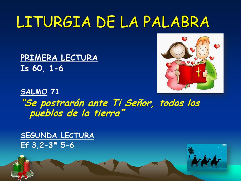 LITURGIA DE LA PALABRA PRIMERA LECTURA. Is 60, 1-6. SALMO 71. Se postrarán ante Ti Señor, todos los pueblos de la tierra