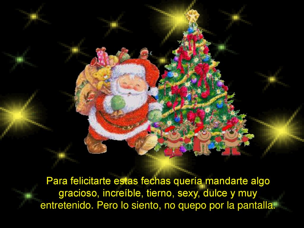 Para felicitarte estas fechas quería mandarte algo gracioso, increíble, tierno, sexy, dulce y muy entretenido.