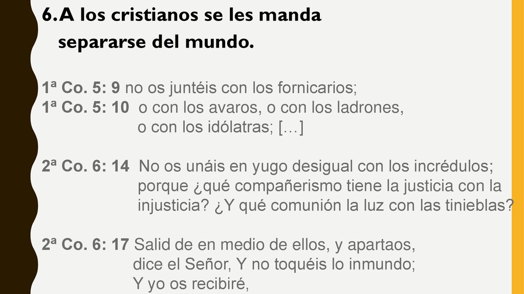 6. A los cristianos se les manda separarse del mundo.