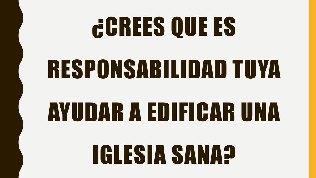 ¿Crees que es responsabilidad tuya ayudar a edificar una iglesia sana