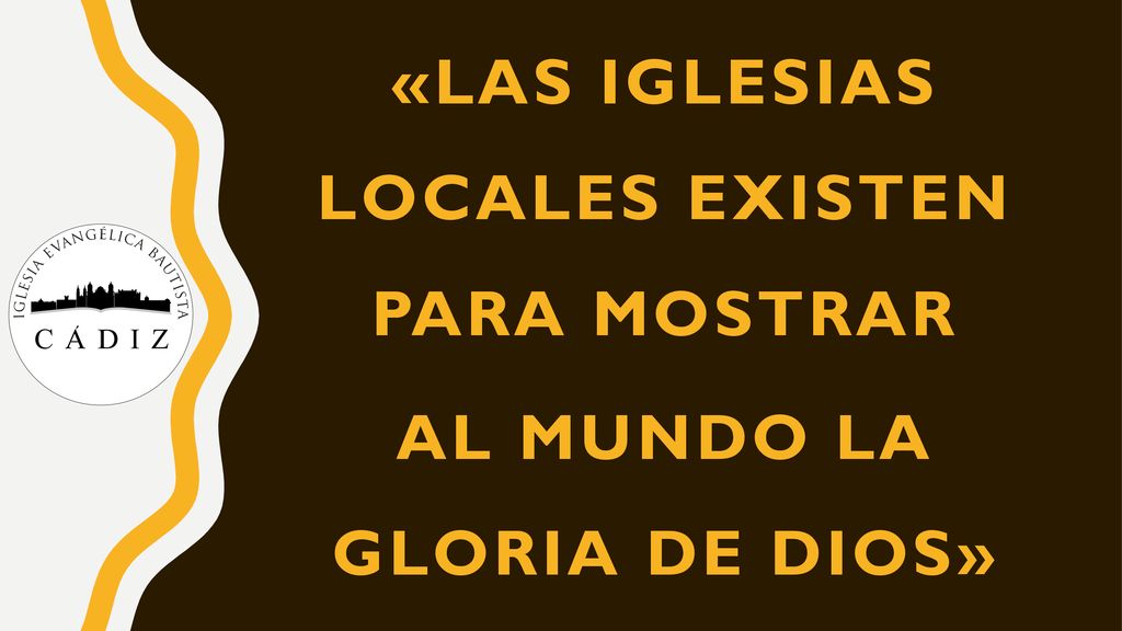 «Las Iglesias locales existen para mostrar al mundo la gloria de Dios»