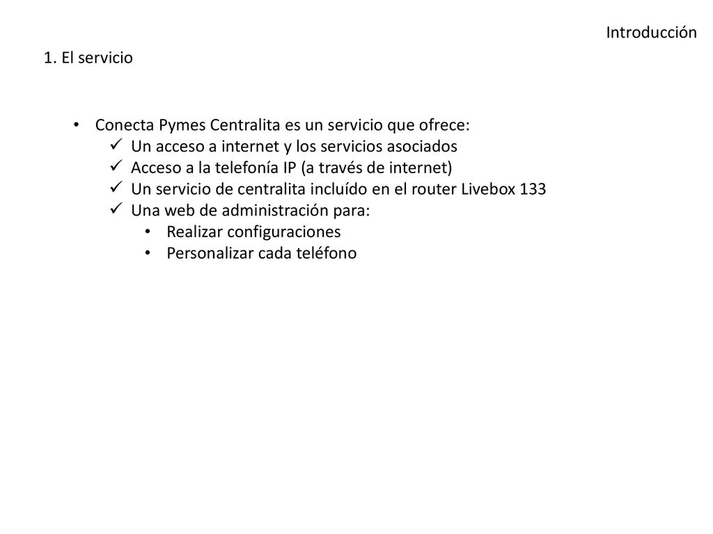 Introducción 1. El servicio. Conecta Pymes Centralita es un servicio que ofrece: Un acceso a internet y los servicios asociados.