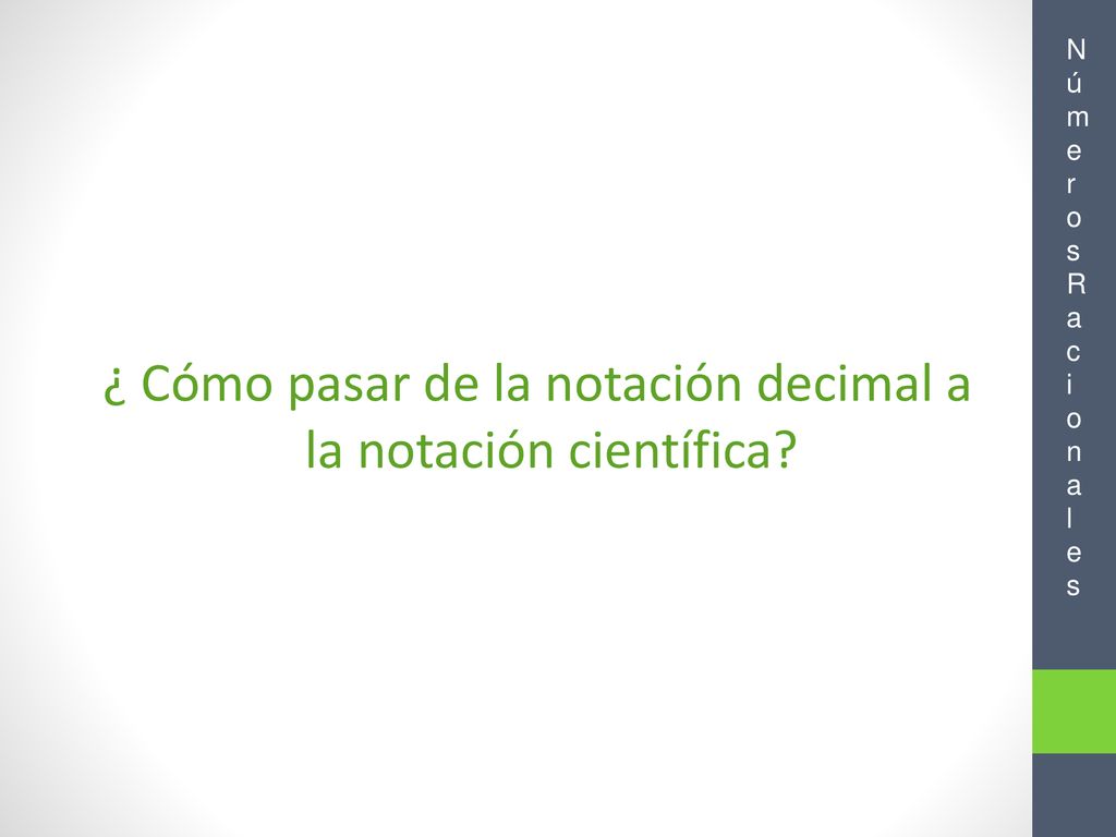 ¿ Cómo pasar de la notación decimal a la notación científica