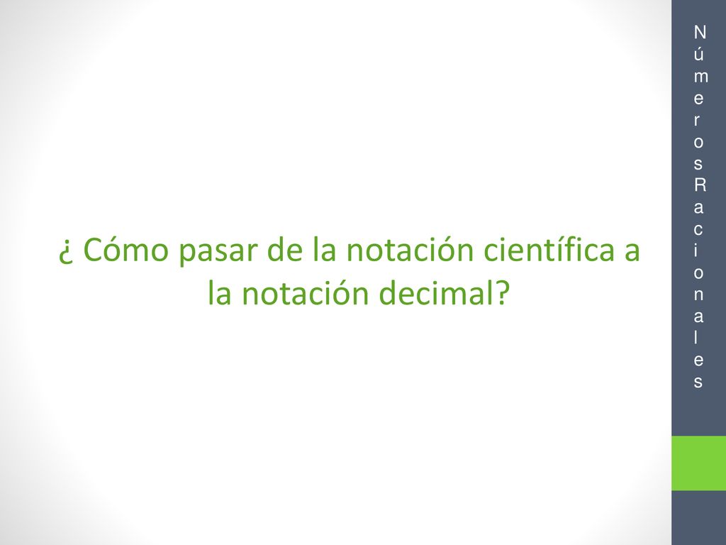 ¿ Cómo pasar de la notación científica a la notación decimal