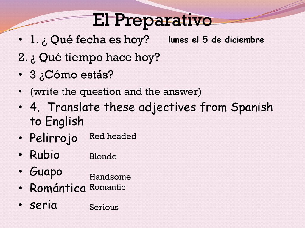 El Preparativo 1. ¿ Qué fecha es hoy 2. ¿ Qué tiempo hace hoy