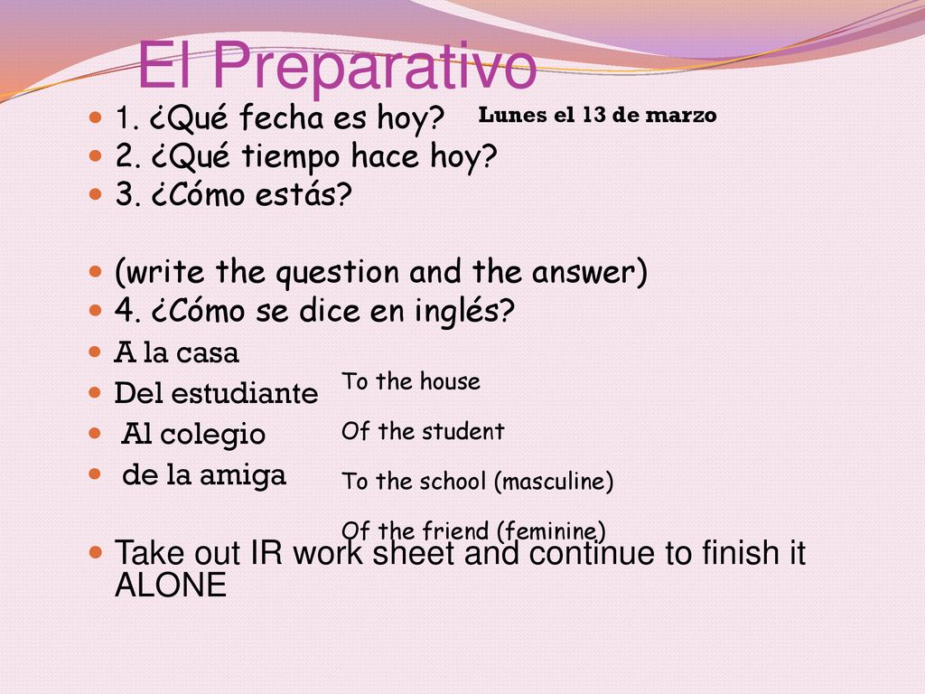 El Preparativo Take out IR work sheet and continue to finish it ALONE