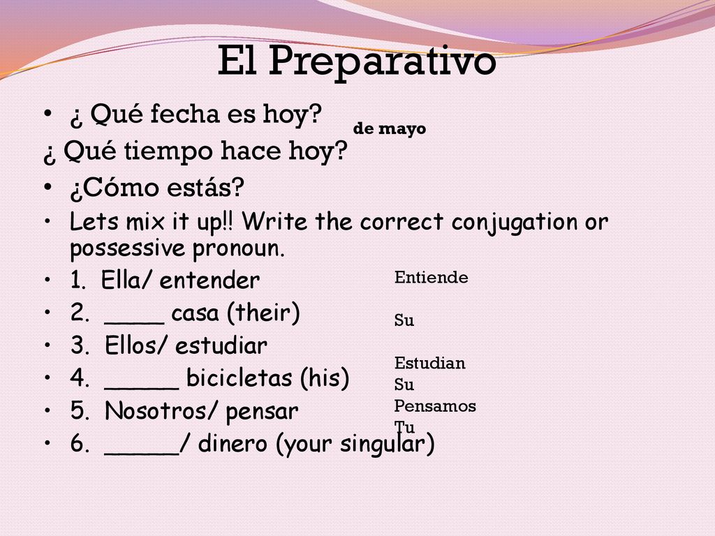 El Preparativo ¿ Qué fecha es hoy ¿ Qué tiempo hace hoy ¿Cómo estás