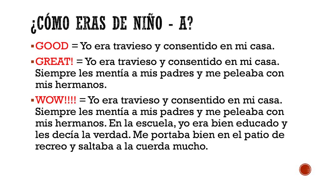 ¿cómo eras de niño - a GOOD = Yo era travieso y consentido en mi casa.
