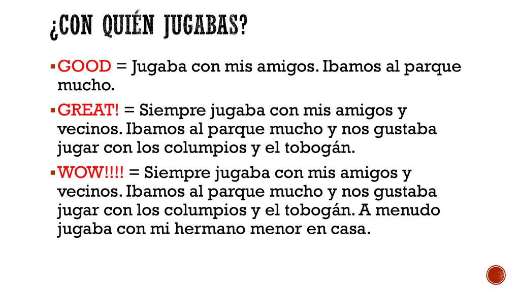 ¿Con Quién jugabas GOOD = Jugaba con mis amigos. Ibamos al parque mucho.