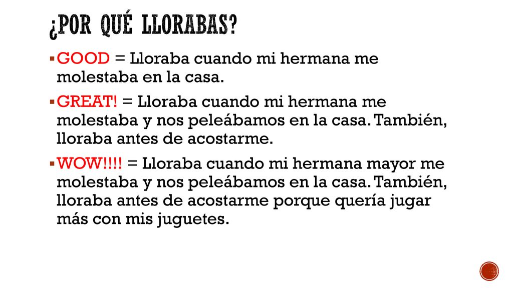 ¿Por qué llorabas GOOD = Lloraba cuando mi hermana me molestaba en la casa.