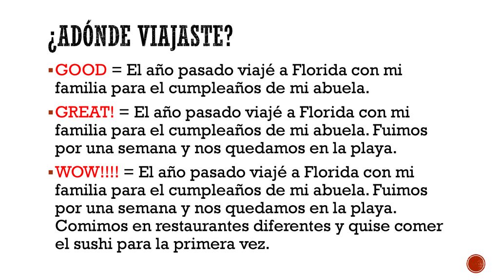 ¿adónde viajaste GOOD = El año pasado viajé a Florida con mi familia para el cumpleaños de mi abuela.