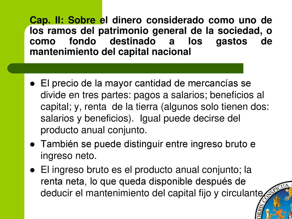 Cap. II: Sobre el dinero considerado como uno de los ramos del patrimonio general de la sociedad, o como fondo destinado a los gastos de mantenimiento del capital nacional