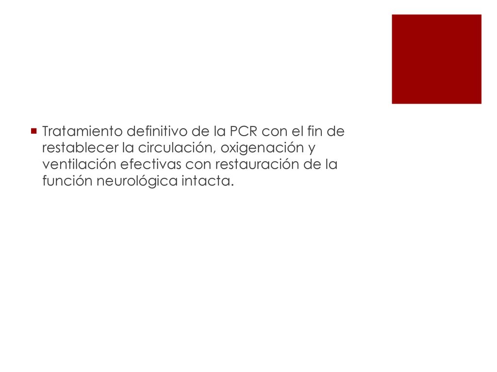 Tratamiento definitivo de la PCR con el fin de restablecer la circulación, oxigenación y ventilación efectivas con restauración de la función neurológica intacta.
