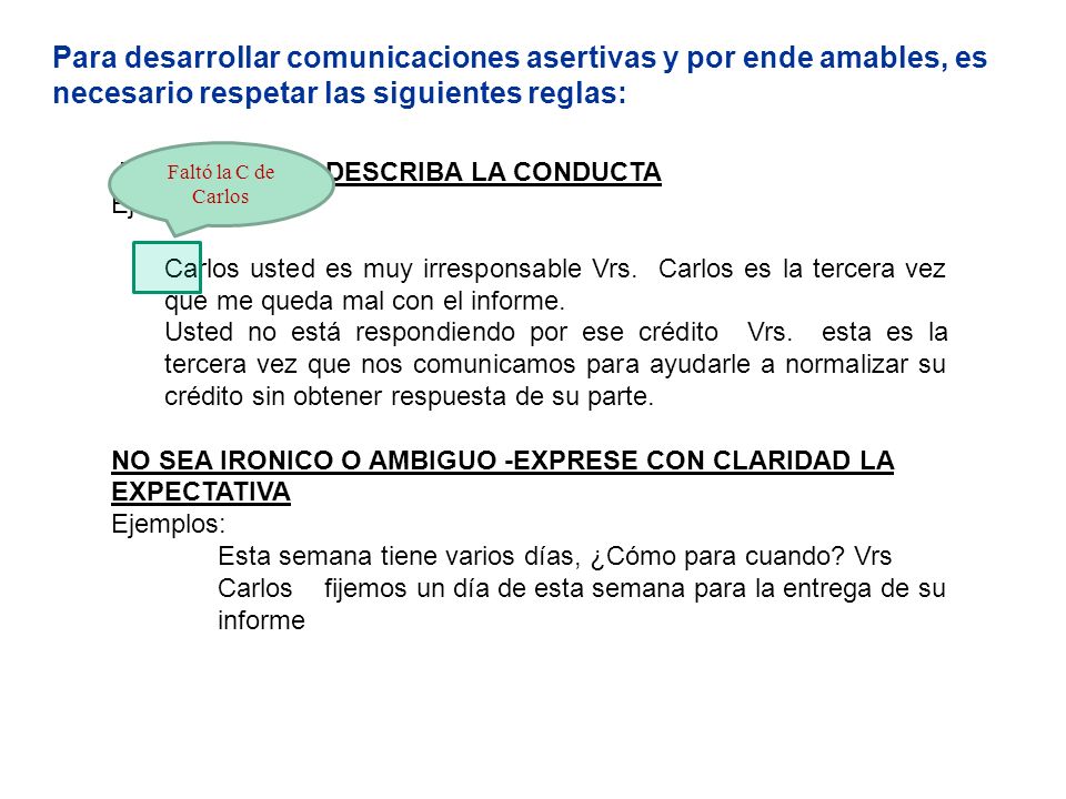 Para desarrollar comunicaciones asertivas y por ende amables, es necesario respetar las siguientes reglas: