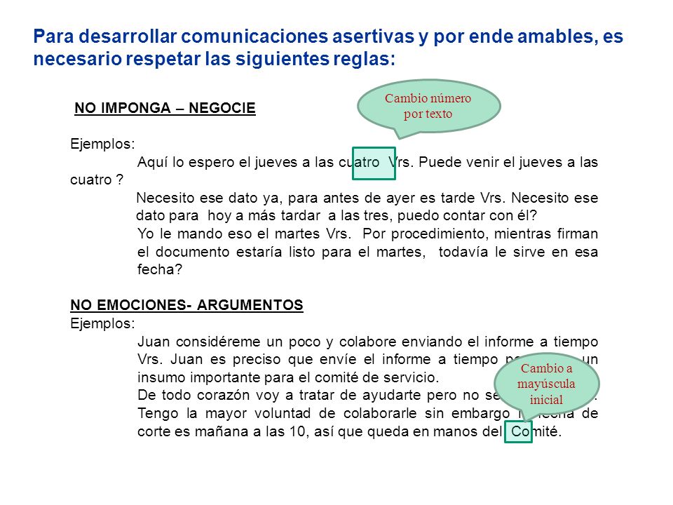 Para desarrollar comunicaciones asertivas y por ende amables, es necesario respetar las siguientes reglas: