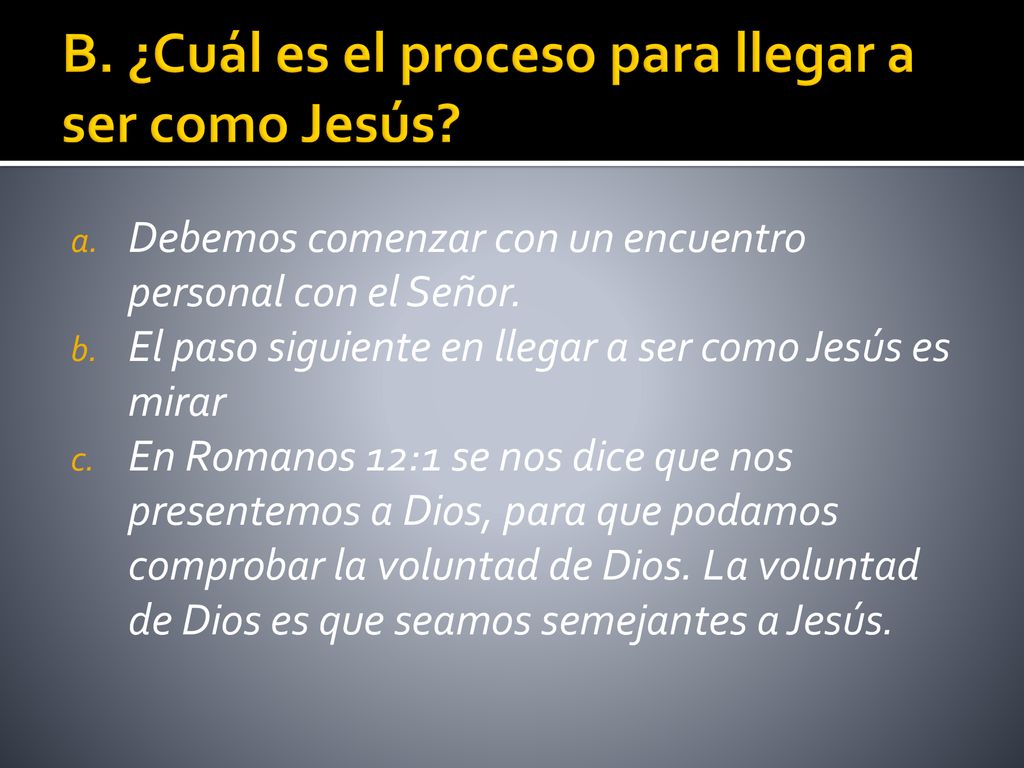 B. ¿Cuál es el proceso para llegar a ser como Jesús