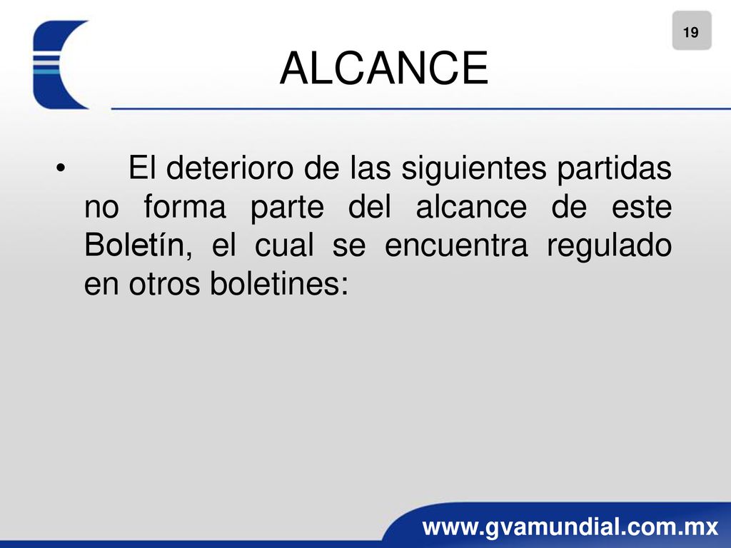 ALCANCE El deterioro de las siguientes partidas no forma parte del alcance de este Boletín, el cual se encuentra regulado en otros boletines: