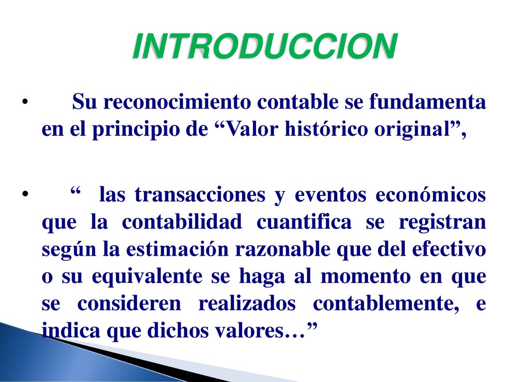 INTRODUCCION Su reconocimiento contable se fundamenta en el principio de Valor histórico original ,