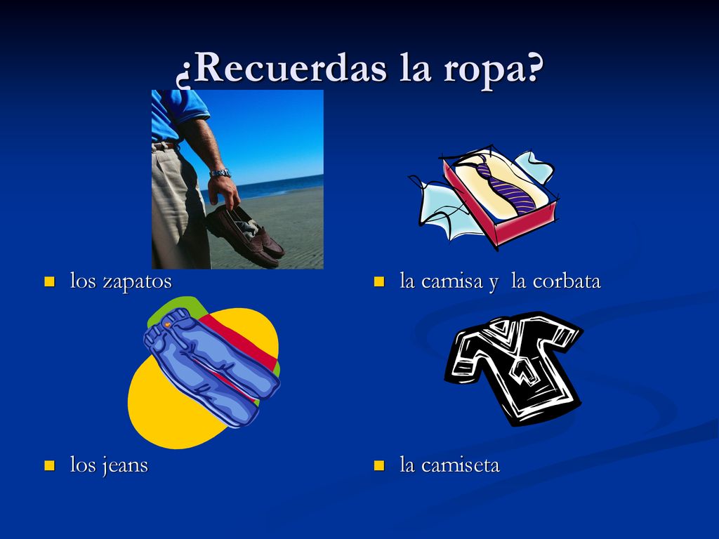 ¿Recuerdas la ropa los zapatos la camisa y la corbata los jeans