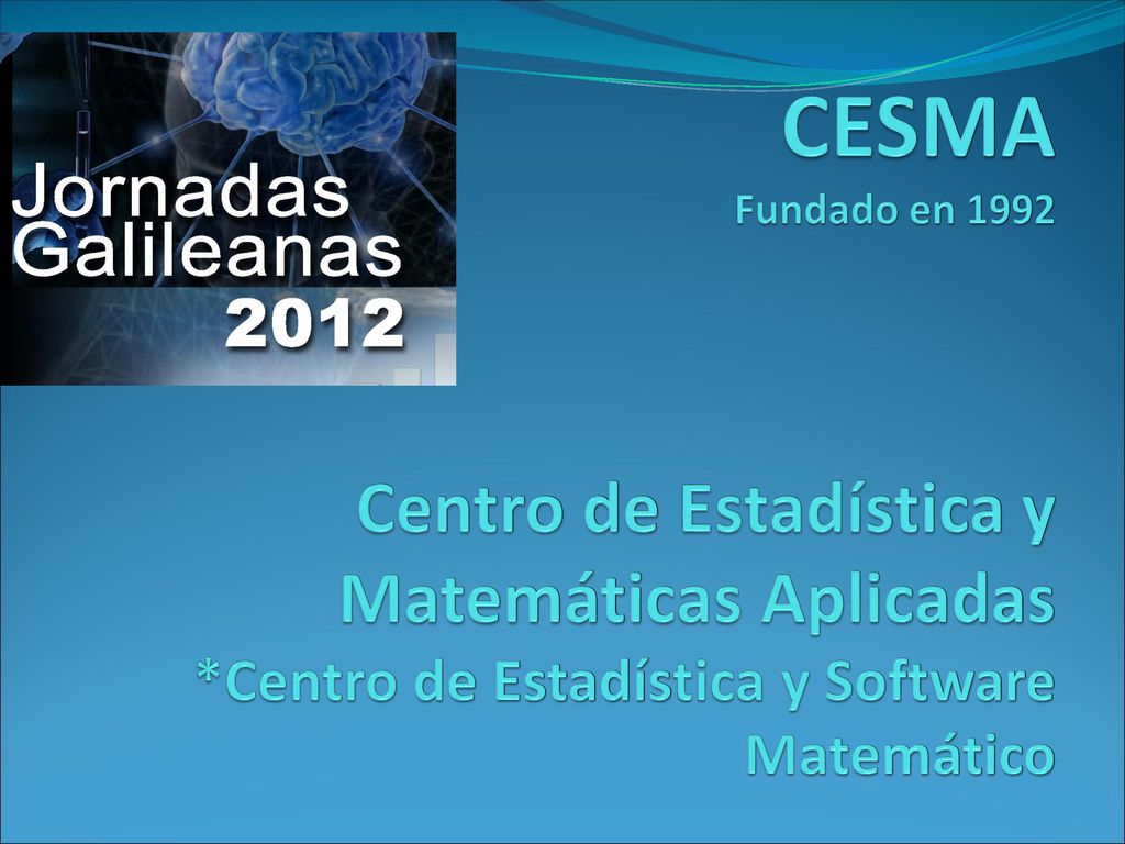 CESMA Fundado en 1992 Centro de Estadística y Matemáticas Aplicadas