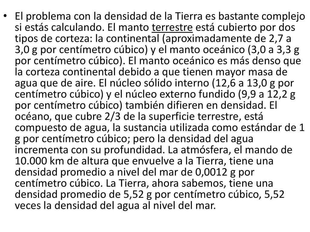 El problema con la densidad de la Tierra es bastante complejo si estás calculando.