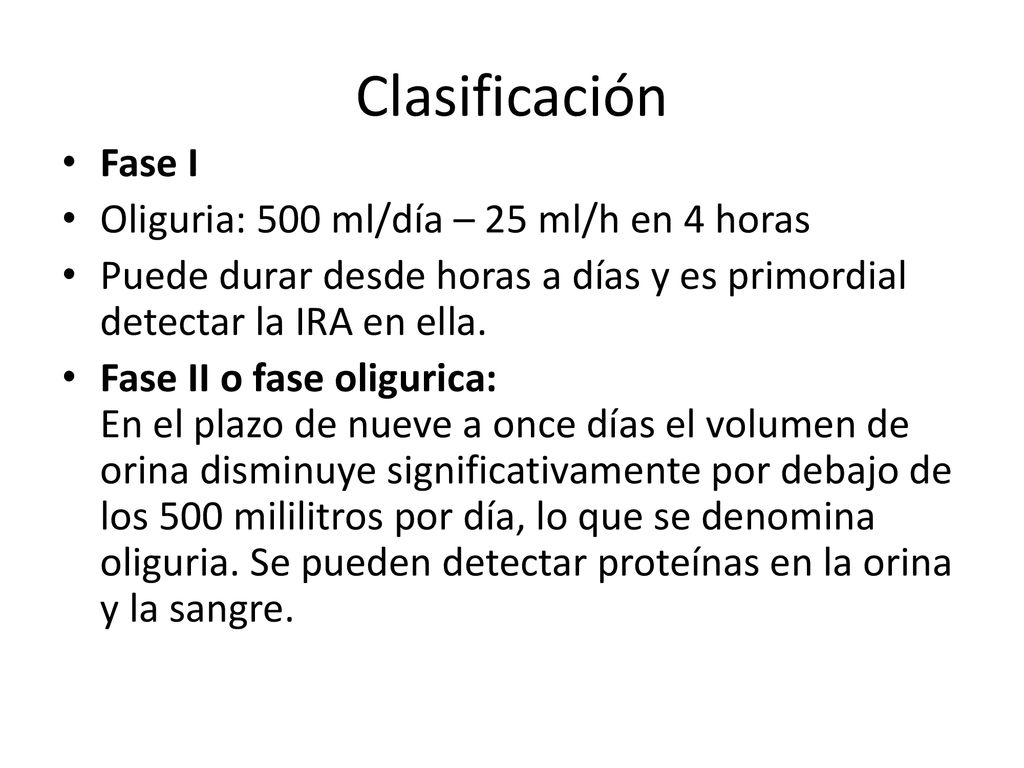 Clasificación Fase I Oliguria: 500 ml/día – 25 ml/h en 4 horas