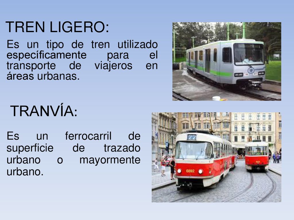 TREN LIGERO: Es un tipo de tren utilizado específicamente para el transporte de viajeros en áreas urbanas.