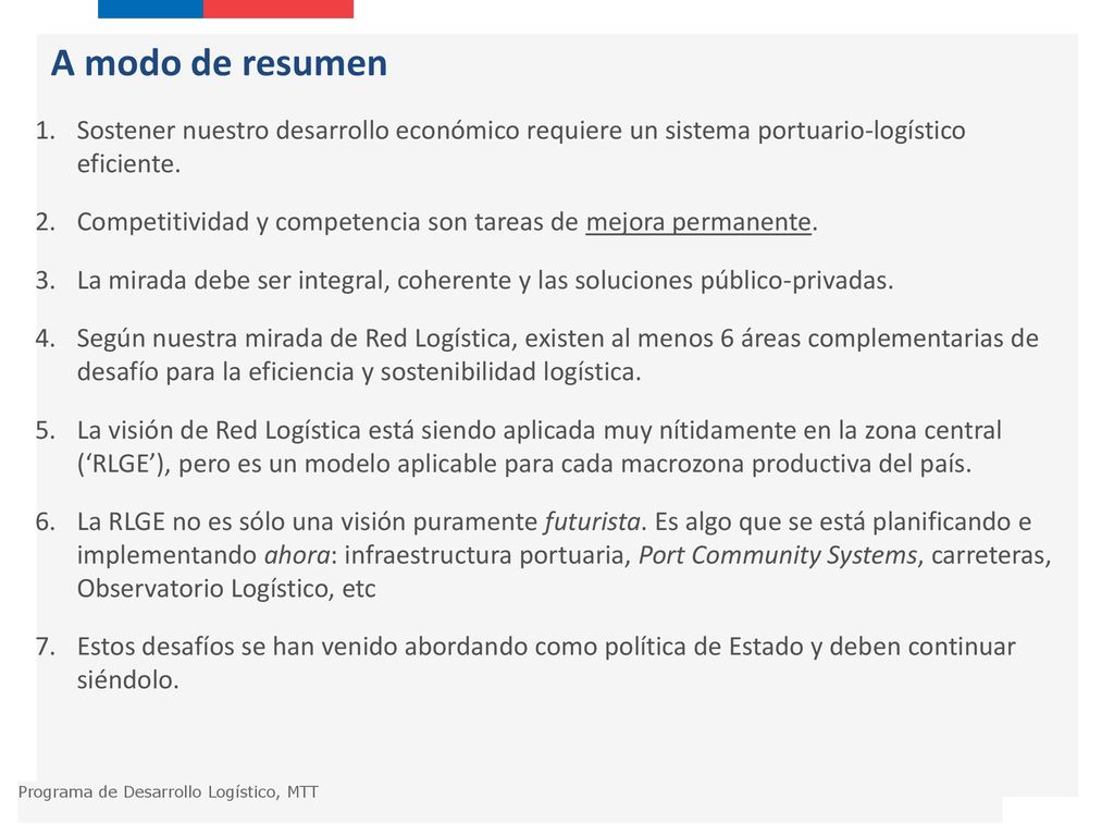 A modo de resumen Sostener nuestro desarrollo económico requiere un sistema portuario-logístico eficiente.
