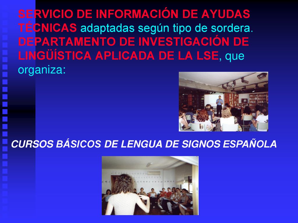 SERVICIO DE INFORMACIÓN DE AYUDAS TÉCNICAS adaptadas según tipo de sordera. DEPARTAMENTO DE INVESTIGACIÓN DE LINGÜÍSTICA APLICADA DE LA LSE, que organiza: