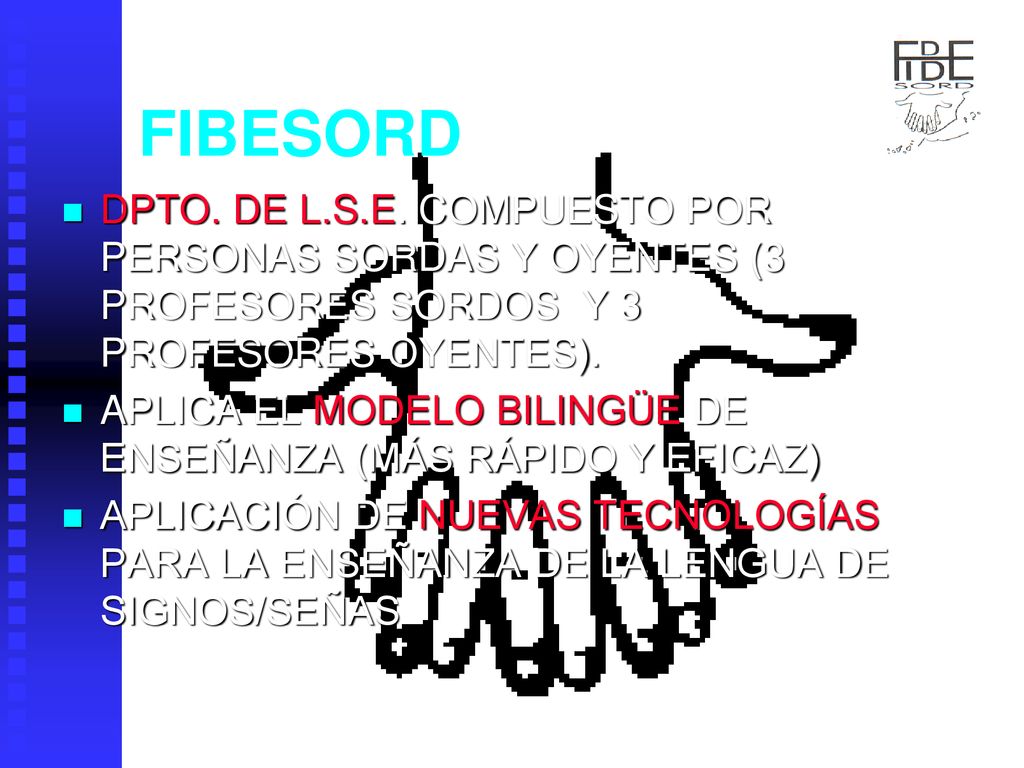 FIBESORD DPTO. DE L.S.E. COMPUESTO POR PERSONAS SORDAS Y OYENTES (3 PROFESORES SORDOS Y 3 PROFESORES OYENTES).
