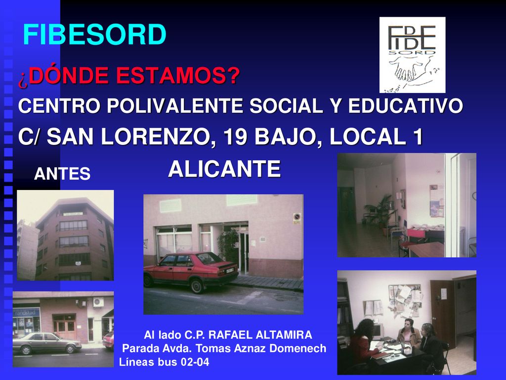 FIBESORD ¿DÓNDE ESTAMOS C/ SAN LORENZO, 19 BAJO, LOCAL 1 ALICANTE