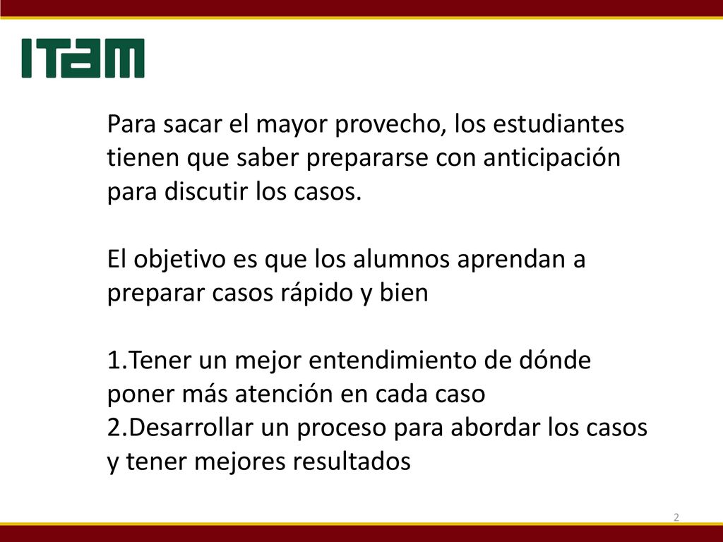 Para sacar el mayor provecho, los estudiantes tienen que saber prepararse con anticipación para discutir los casos.