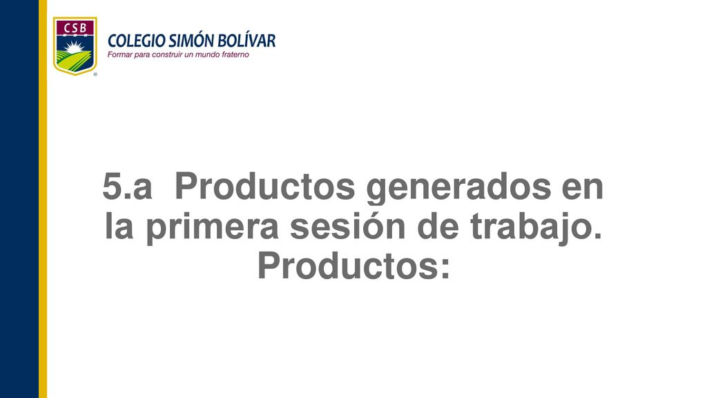 5.a Productos generados en la primera sesión de trabajo. Productos: