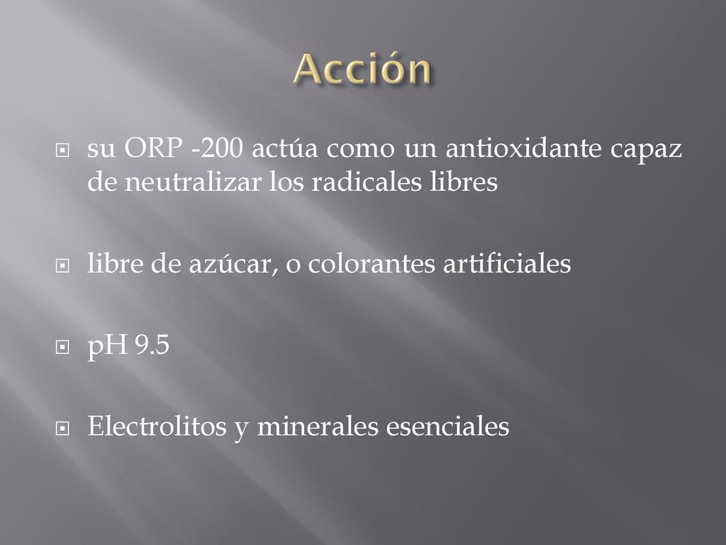 Acción su ORP -200 actúa como un antioxidante capaz de neutralizar los radicales libres. libre de azúcar, o colorantes artificiales.