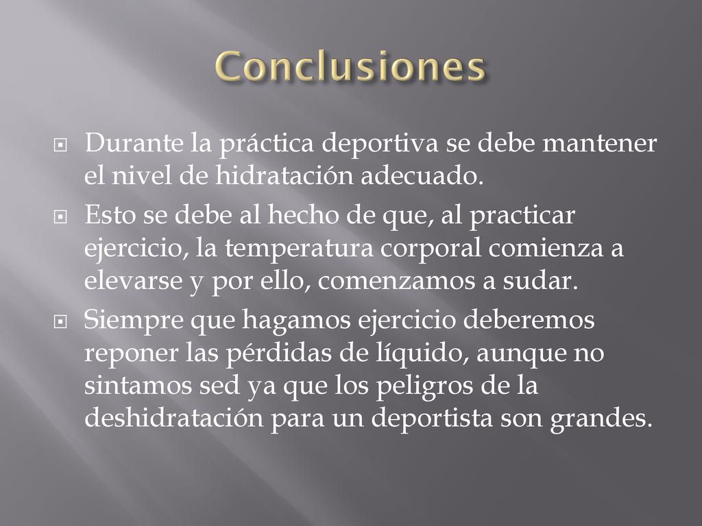 Conclusiones Durante la práctica deportiva se debe mantener el nivel de hidratación adecuado.