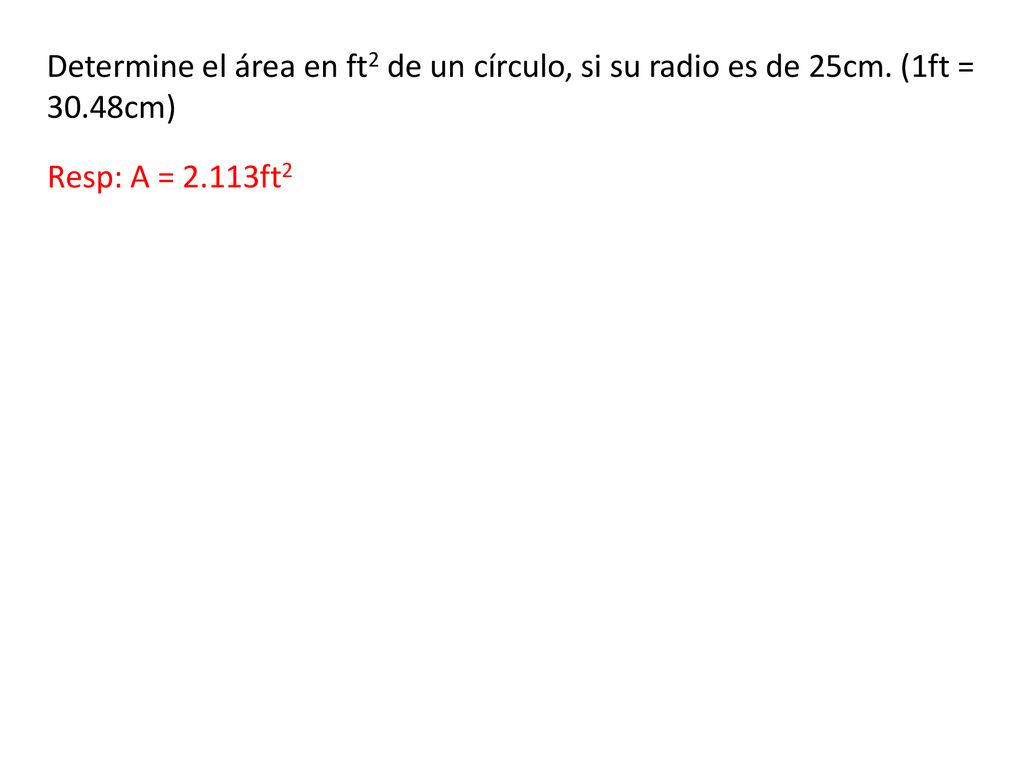 Determine el área en ft2 de un círculo, si su radio es de 25cm