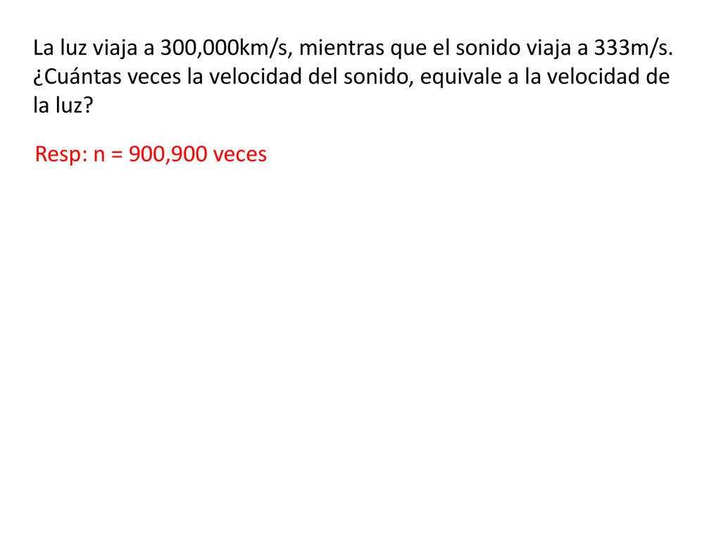 La luz viaja a 300,000km/s, mientras que el sonido viaja a 333m/s