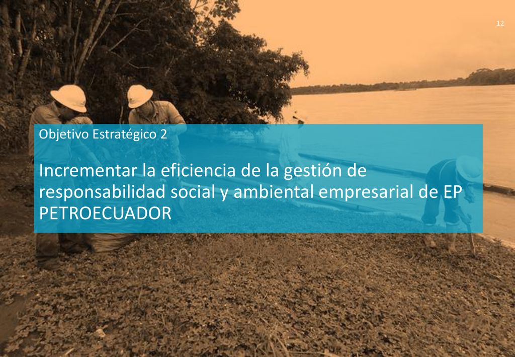 Objetivo Estratégico 2 Incrementar la eficiencia de la gestión de responsabilidad social y ambiental empresarial de EP PETROECUADOR.
