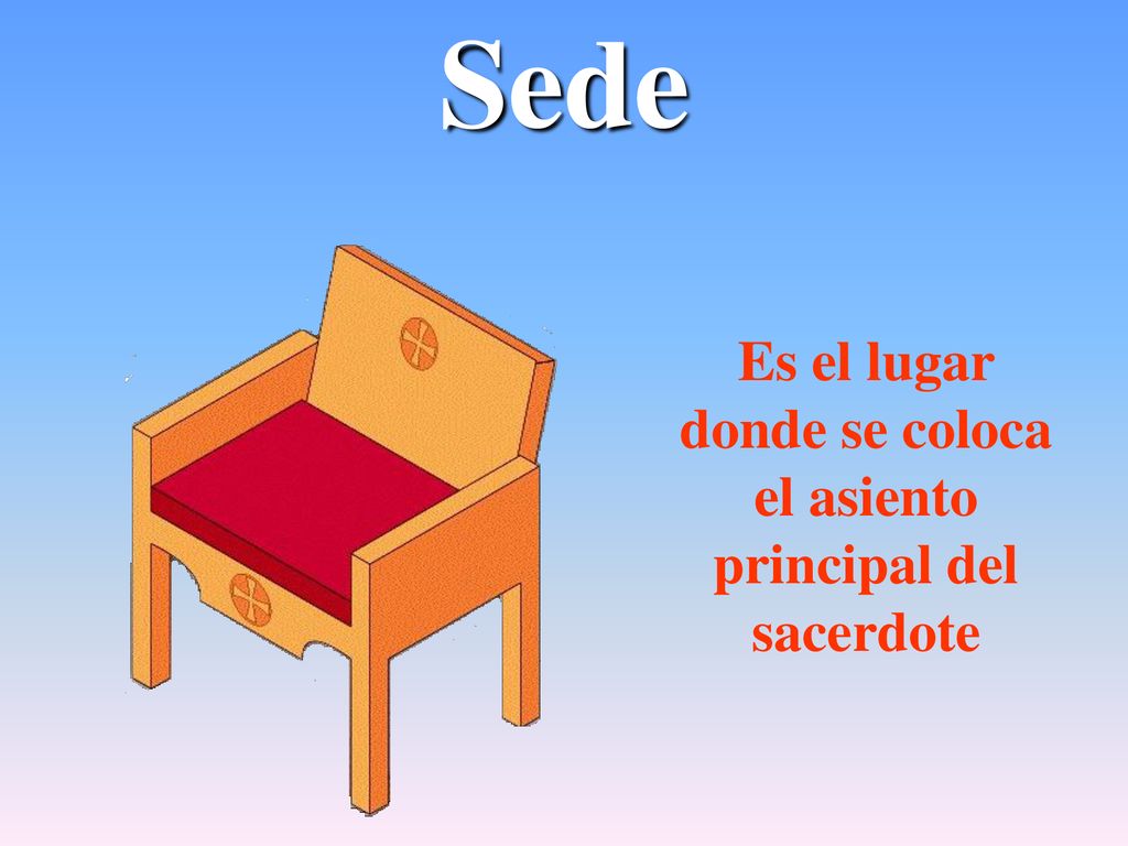 Es el lugar donde se coloca el asiento principal del sacerdote
