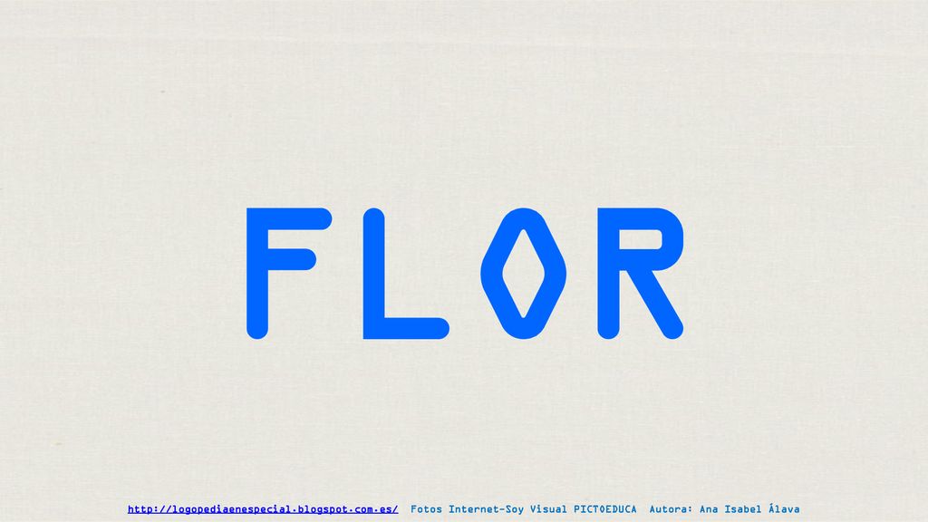 FLOR   Fotos Internet-Soy Visual PICTOEDUCA Autora: Ana Isabel Álava.