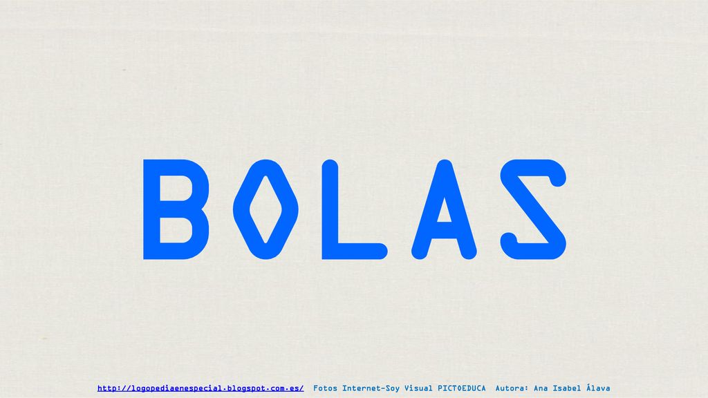 BOLAS   Fotos Internet-Soy Visual PICTOEDUCA Autora: Ana Isabel Álava.
