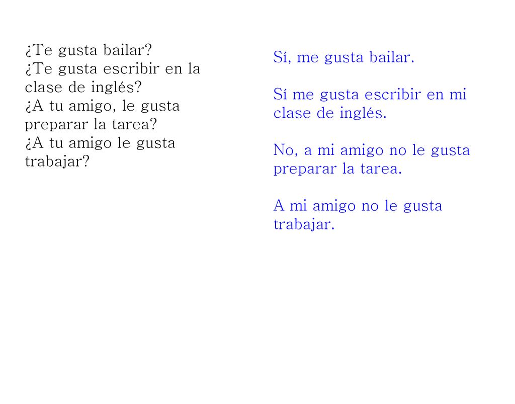 ¿Te gusta bailar ¿Te gusta escribir en la clase de inglés ¿A tu amigo, le gusta preparar la tarea