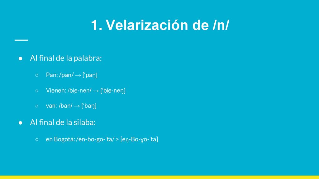 Velarización de /n/ Al final de la palabra: Al final de la silaba: