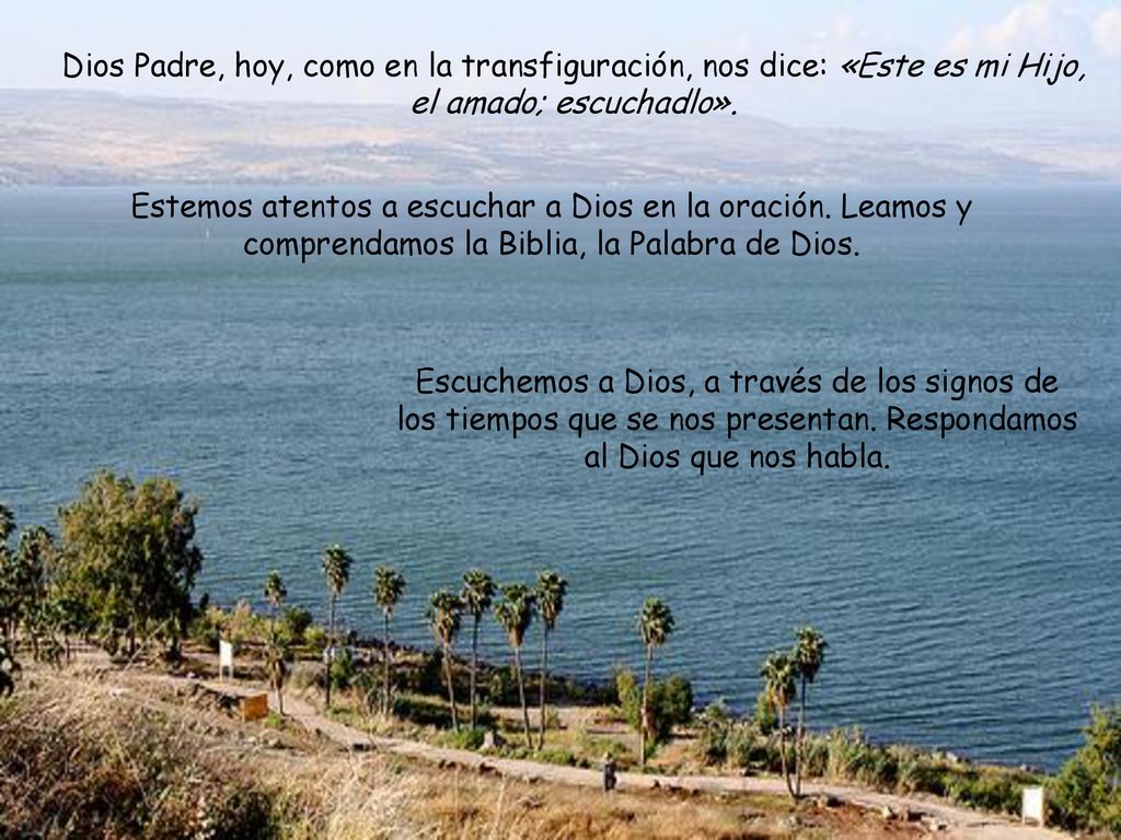 Dios Padre, hoy, como en la transfiguración, nos dice: «Este es mi Hijo, el amado; escuchadlo».