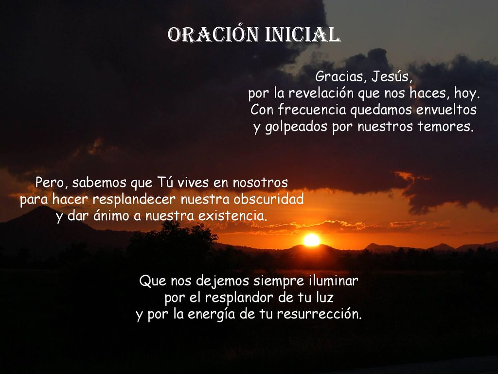 ORACIÓN INICIAL Gracias, Jesús, por la revelación que nos haces, hoy.