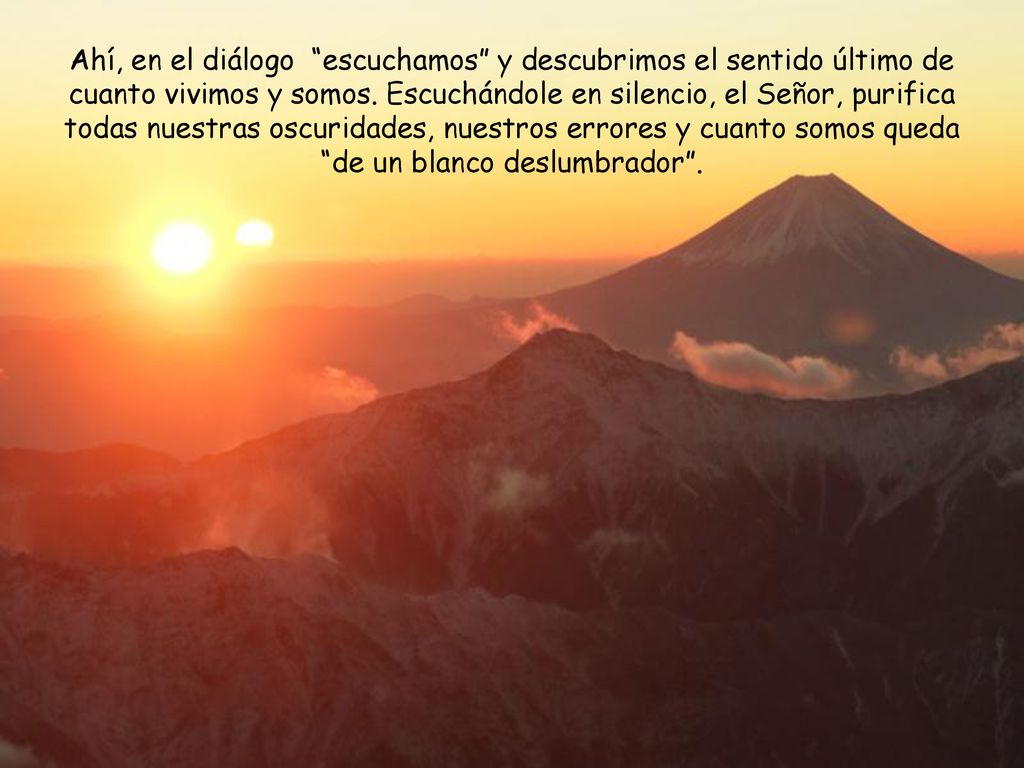 Ahí, en el diálogo escuchamos y descubrimos el sentido último de cuanto vivimos y somos.