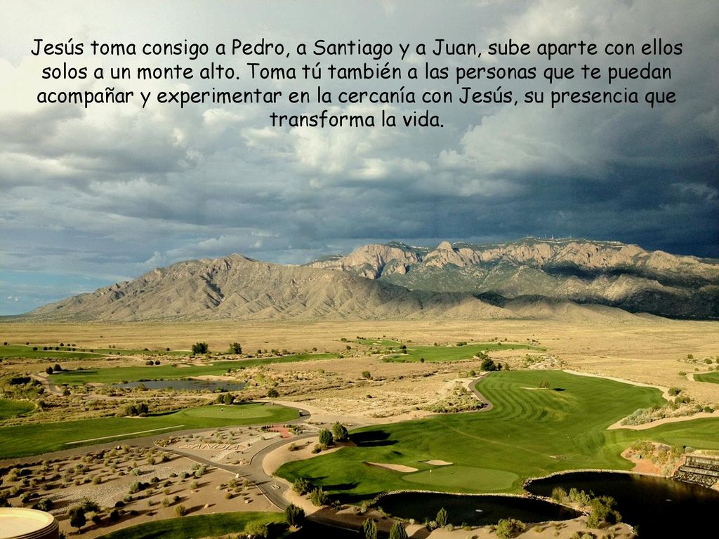Jesús toma consigo a Pedro, a Santiago y a Juan, sube aparte con ellos solos a un monte alto.