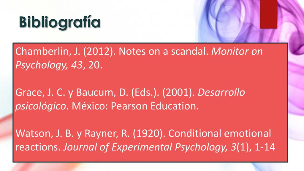 Bibliografía Chamberlin, J. (2012). Notes on a scandal. Monitor on Psychology, 43, 20.